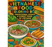 Vietnamese Food Coloring Book: Traditional Dishes & Street Food of Vietnam