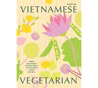Vietnamese Vegetarian: Simple Vegetarian Recipes from a Vietnamese Home Kitchen