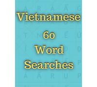 Vietnamese Word Searches: 60 Puzzles For Beginners, Intermediates or Advanced Students
