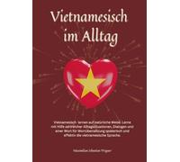 Vietnamesisch im Alltag: Vietnamesisch lernen auf natürliche Weise. Lerne mit Hilfe zahlreicher Alltagssituationen, Dialogen und einer Wort für ... und effektiv die vietnamesische Sprache