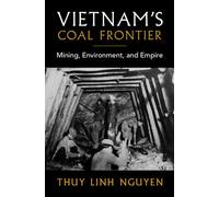 Vietnam's Coal Frontier Mining, Environment, and Empire - Linh Thuy Nguyen - Cambridge University Press - ebook (ePub) - Livre