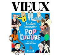 Vieux le dico (incomplet) pop culture: Dictionnaire illustré de la pop culture, par Antoine de Caunes, Eric Libiot et le magazine Vieux