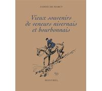 Vieux souvenirs de veneurs nivernais et bourbonnais - comte de Marcy - Montbel Eds De - broché - Récit