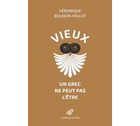 Vieux, un Grec ne peut pas l'être: Suivi de la première traduction française du traité de Galien, Sur la santé, livre V