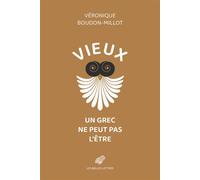 Vieux, un Grec ne peut pas l'être: Suivi de la première traduction française du traité de Galien, Sur la santé, livre V