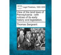 View Of The Land Laws Of Pennsylvania: With Notices Of Its Early History And Legislation.