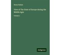 View of The State of Europe during the Middle Ages: Volume 1