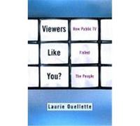 Viewers Like You: How Public TV Failed the People Ouellette, Laurie, Oullette, Laurie (Auteur)
