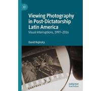 Viewing Photography In Post-Dictatorship Latin America