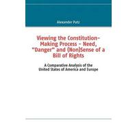 Viewing The Constitution-Making Process - Need, "Danger" And (Non)Sense Of A Bill Of Rights