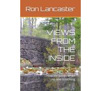 VIEWS FROM THE INSIDE: How life works when no one is looking