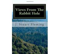 Views From The Rabbit Hole: Reality, Life and the Universe and Other Essays