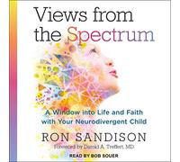 Views from the Spectrum: A Window into Life and Faith with Your Neurodivergent Child