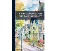Views of New Haven and Yale University