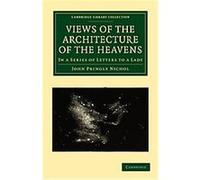 Views of the Architecture of the Heavens, Cambridge Library Collection - Life Sciences John Pringle Nichol (Auteur)