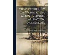 Views Of The City Of Washington, Mount Vernon, Arlington, Alexandria