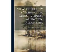 Views Of The City Of Washington, Mount Vernon, Arlington, Alexandria