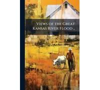 Views Of The Great Kansas River Flood ..