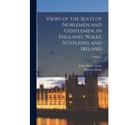 Views Of The Seats Of Noblemen And Gentlemen, In England, Wales, Scotland, And Ireland; Volume 2