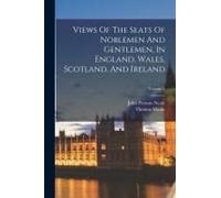 Views Of The Seats Of Noblemen And Gentlemen, In England, Wales, Scotland, And Ireland; Volume 5