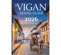Vigan Travel guide 2026: Discover Vigan’s Historic Streets, Beautiful Architecture, Hidden Beaches, and Experience the Magic of the Artes Ti Paskua Christmas Market