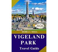 VIGELAND PARK TRAVEL GUIDE 2026: Art, Nature, and Urban Charm Combined for the Modern Explorer"