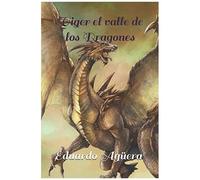 Viger El Valle De Los Dragones: Un Valle Donde Todo Es Posible... Unos Dragones Muy Poderosos