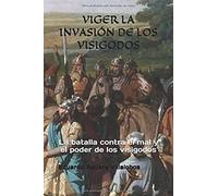 Viger La Invasión De Los Visigodos: La Batalla Contra El Mal Y El Poder De Los Visigodos