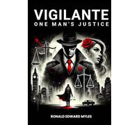 Vigilante: One man's Justice: The Story of a Man Gone Bad and Half Saved by a Woman