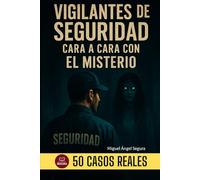 Vigilantes de Seguridad cara a cara con el Misterio: Fenómenos Paranormales en España, Estados Unidos y Otros Países