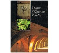 Vignes et vignerons de Vendée : Le grand vignoble des fiefs vendéens, Brem, Mareuil, Pissotte, Chantonnay
