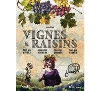 Vignes et raisins: Tous les savoirs, toutes les histoires, tous les pouvoirs, tous les espoirs…