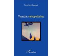 Vignettes métropolitaines - Pierre-Henri Guignard - L'harmattan - broché - Roman