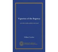 Vignettes of the Regency: and other studies political and social