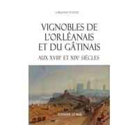 Vignobles de l’Orléanais et du Gâtinais aux XVIIIe et XIXe siècles