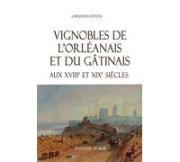 Vignobles de l'Orléanais et du Gâtinais aux XVIIIème et XIXème siècles - Christian Poitou - Le Mail - broché - Monographie