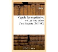 Vignole des propriétaires, ou Les cinq ordres d'architecture, d'après J. Barrozzio de Vignole - Moisy - Hachette Bnf - broché - Livre