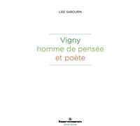 Vigny, homme de pensée et poète