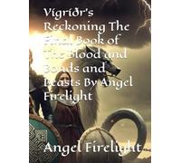 Vígríðr’s Reckoning The Final Book of The Blood and Bonds and Beasts By Angel Firelight