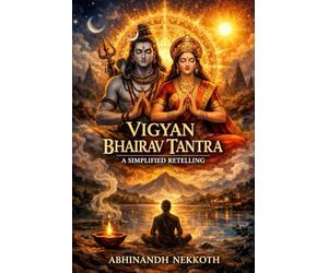 VIGYAN BHAIRAVA TANTR: 112 Meditations for Self-Realization A Simplified Retelling