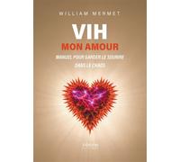 VIH mon amour Manuel pour garder le sourire dans le chaos - William Mermet - Verone Eds - broché - Manuel