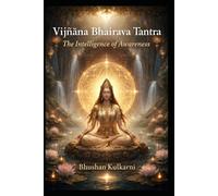Vijñāna Bhairava Tantra: The Intelligence of Awareness