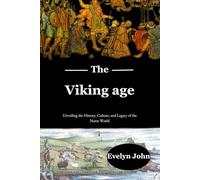 Viking age: Unveiling the History, Culture, and Legacy of the Norse World