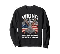 Viking by Blood American by Birth Patriot by Choice Sweatshirt