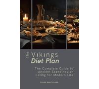 Viking Diet Plan: The Complete Guide to Ancient Scandinavian Eating for Modern Life