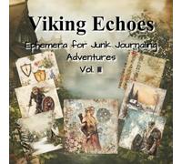 Viking Echoes Ephemera for Junk Journaling Adventures Vol. III: Vintage Medieval Backdrops for Cut and Collage Scrapbooks, Cardmaking and Mixed Media Art