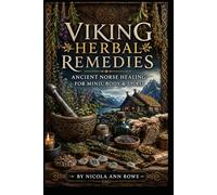 Viking Herbal Remedies: Ancient Norse Healing for Mind, Body & Spirit
