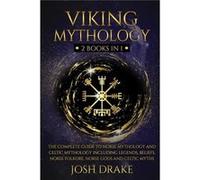 Viking Mythology 2 Books In 1 The Complete Guide to Norse Mythology and Celtic Mythology Including Legends Beliefs Norse Folkore Norse Gods and Celtic Myt Josh DrakeJosh Drake (Auteur)