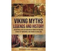Viking Myths, Legends and History: An Enthralling Exploration of Norse Mythology, Stories of Norsemen, and Vikings in England