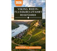Viking Rhein-Kreuzfahrt Reiseführer 2026: Planung leicht gemacht mit Tagesprogrammen, Landausflügen und Budgetstrategien von Basel nach Amsterdam